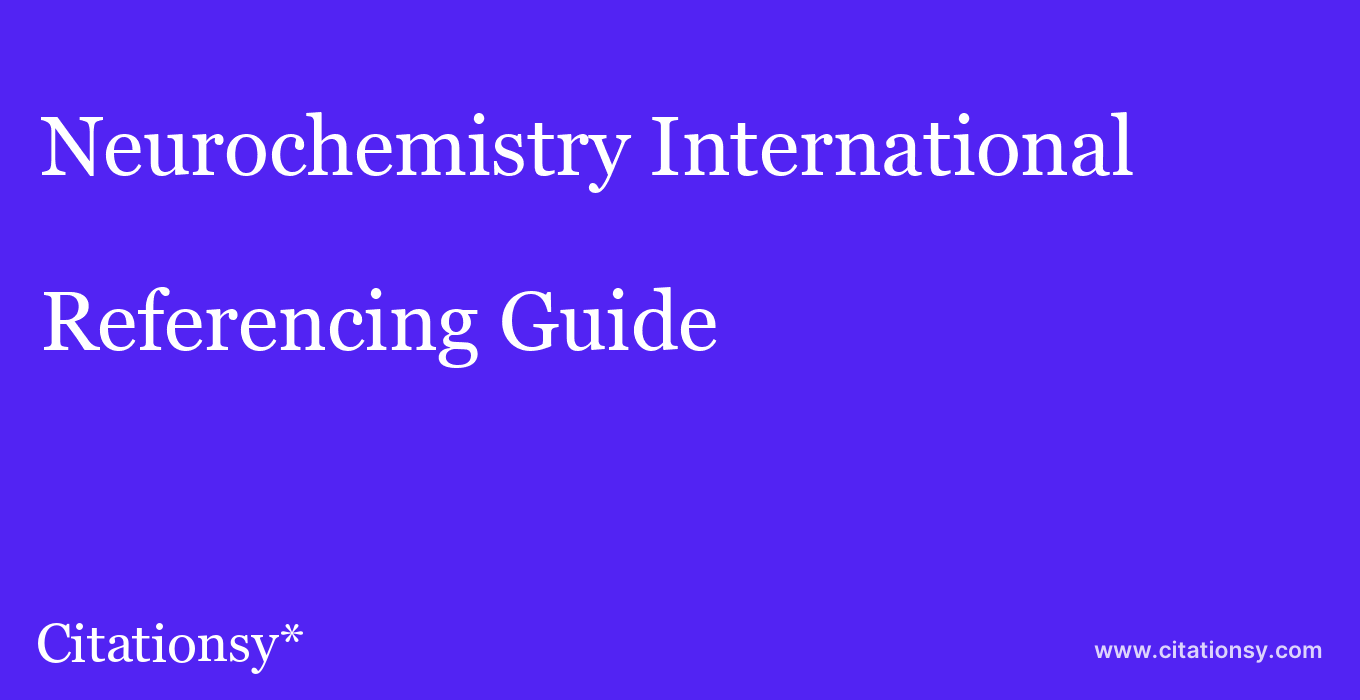 cite Neurochemistry International  — Referencing Guide